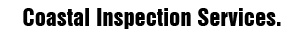 Buy and sell with confidence. Coastal Inspection Services.